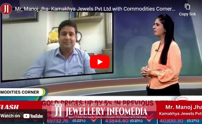 Mr. Manoj Jha- Kamakhya Jewels Pvt Ltd with Commodities Corner- Manisha Gupta