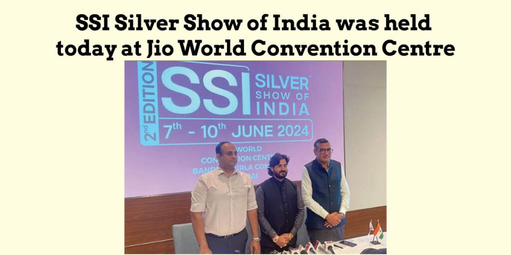 SSI Silver Show of India was held today at Jio World Convention Centre