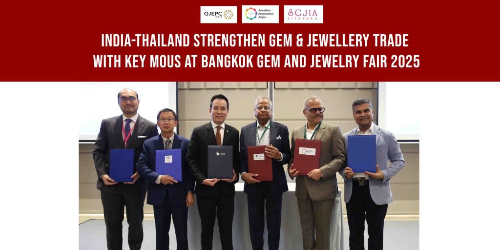India-Thailand Strengthen Gem & Jewellery Trade with Key MoUs at Bangkok Gem and Jewelry Fair 2025